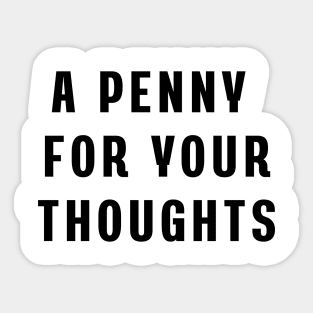 A penny for your thoughts Sticker